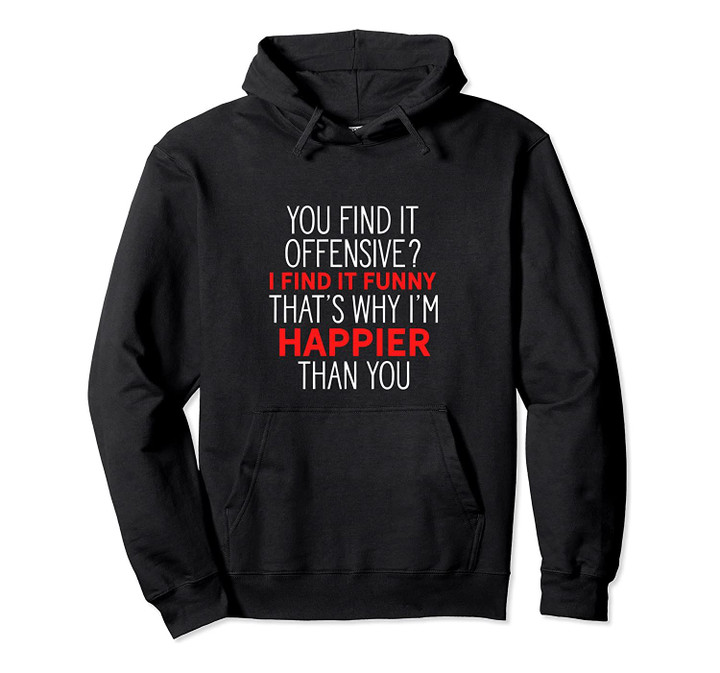 You Find It Offensive? I Find It Funny Sarcastic Humor Pun Pullover Hoodie, T-Shirt, Sweatshirt