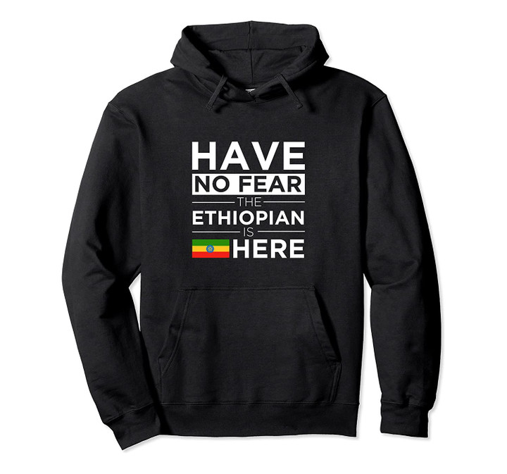 Have No Fear The Ethiopian is here Pride Hoodie Ethiopia, T-Shirt, Sweatshirt