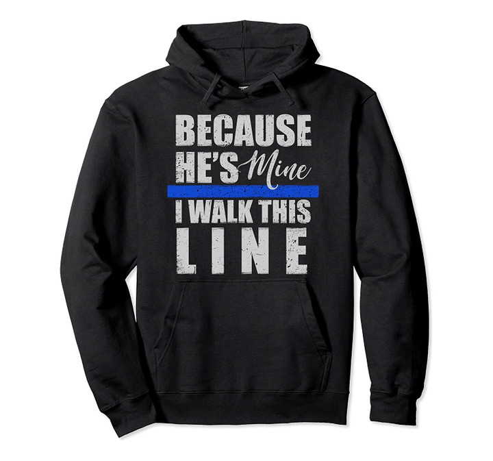 Because Hes Mine I Walk This Line Police Wife Hoodie, T-Shirt, Sweatshirt