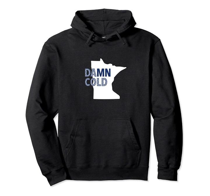 Damn Cold Minnesota Hoodie MN Sweatshirt (Big State Overlay) Pullover Hoodie, T-Shirt, Sweatshirt
