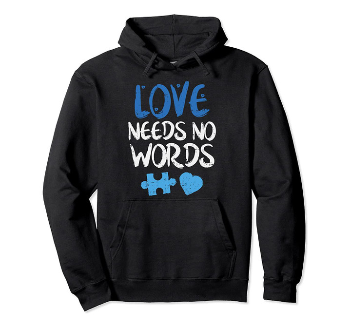 Love Needs No Words Autism Awareness Hoodie Mom Dad Teacher Pullover Hoodie, T-Shirt, Sweatshirt