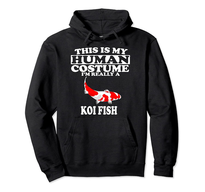 This Is My Human Costume I'm Really A Koi Fish Pullover Hoodie, T-Shirt, Sweatshirt