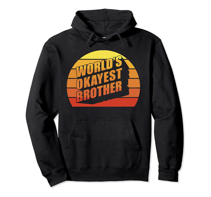 Funny Big Brother Sister Gift Idea Worlds Okayest Brother Pullover Hoodie, T-Shirt, Sweatshirt