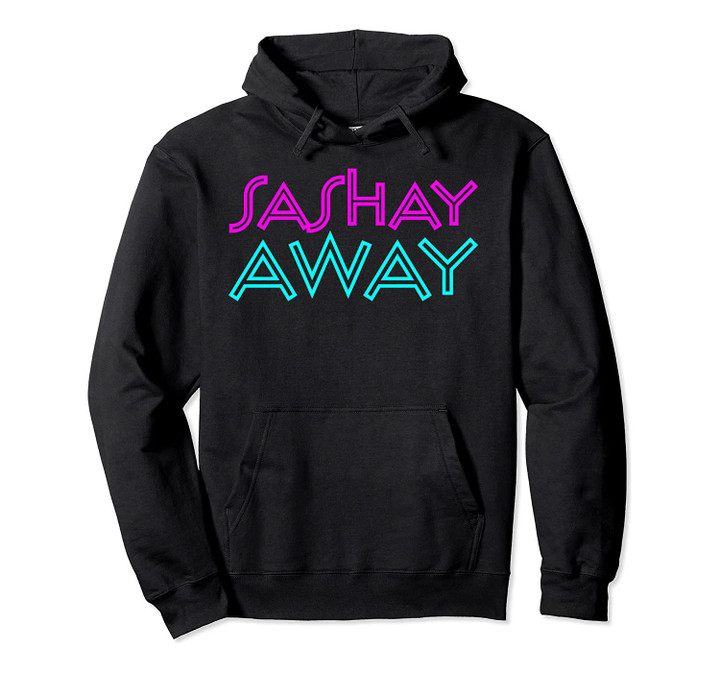 Sashay Away - Funny Drag Queen T-Shirt Pullover Hoodie, T-Shirt, Sweatshirt