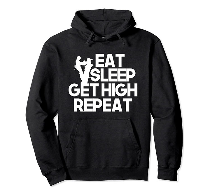 Funny Eat Sleep Get High Repeat Arborist Pullover Hoodie, T-Shirt, Sweatshirt