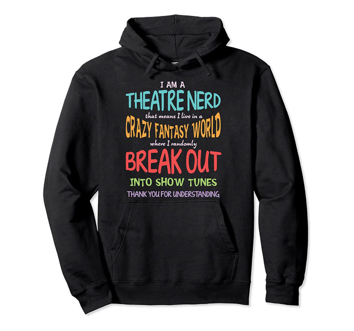 I Am A Theatre Nerd Pun - Funny Theatre Musical Theater Geek Pullover Hoodie, T-Shirt, Sweatshirt