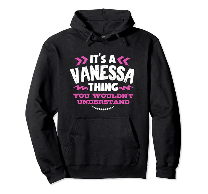 Its A VANESSA Thing You Wouldnt Understand Custom T-Shirt Pullover Hoodie, T-Shirt, Sweatshirt