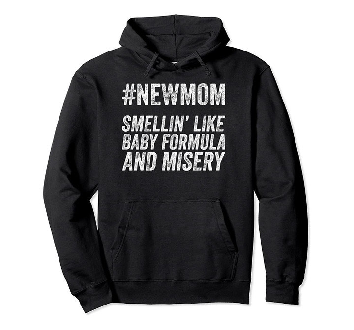 New Mom Smelling Like Baby Formula And Misery Pullover Hoodie, T-Shirt, Sweatshirt