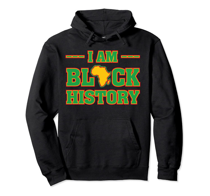 I Am Black History Month - Africa African American Pride Pullover Hoodie, T-Shirt, Sweatshirt