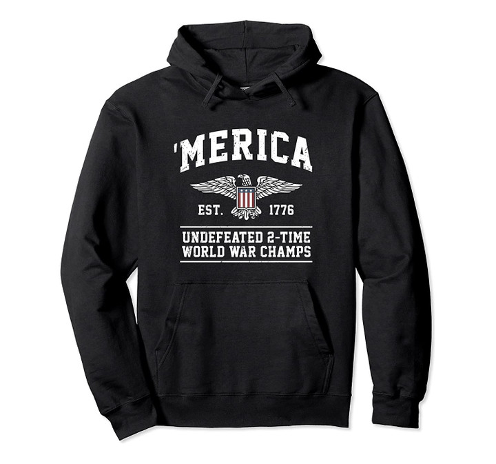 Merica Est. 1776 Undefeated 2-Time World War Champs Hoodie, T-Shirt, Sweatshirt