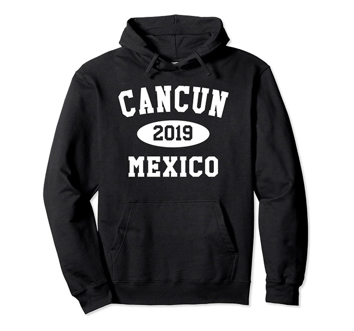 Cancun Mexico 2019 Pullover Hoodie, T-Shirt, Sweatshirt