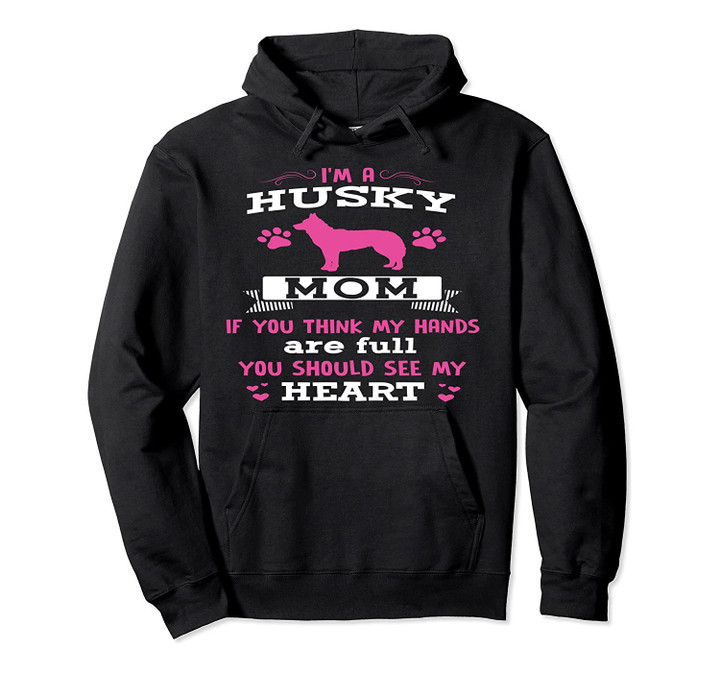Husky Dog Hoodie - I'm A Husky Mom You Should See My Heart, T-Shirt, Sweatshirt