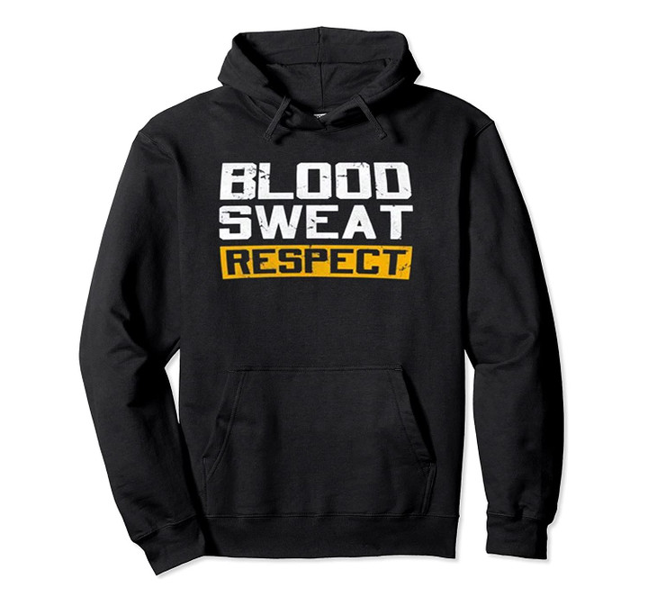 Blood Sweat Respect Workout Pullover Hoodie, T-Shirt, Sweatshirt