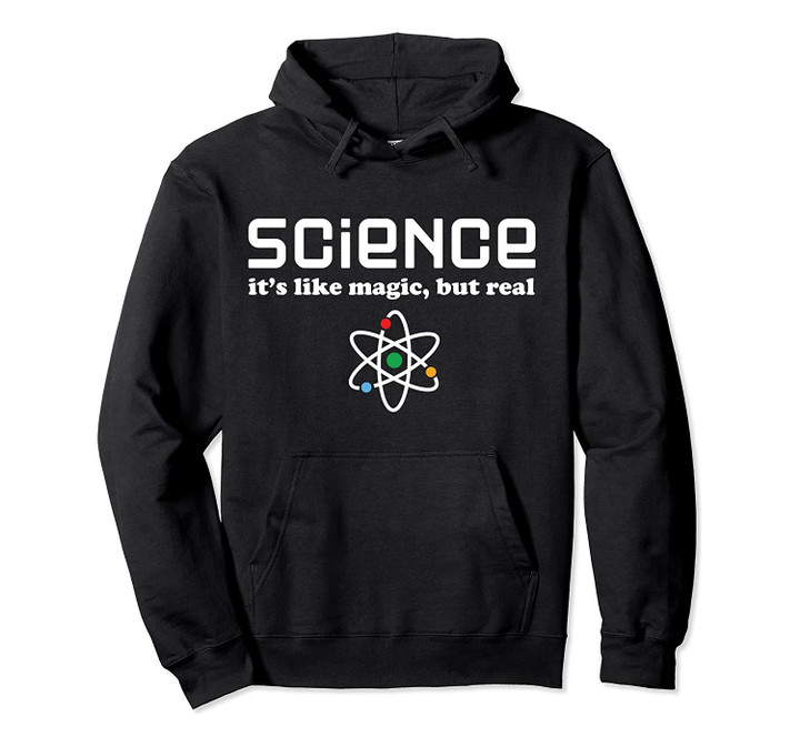 Funny Science Saying - Science Is Like Magic But Real Pullover Hoodie, T-Shirt, Sweatshirt