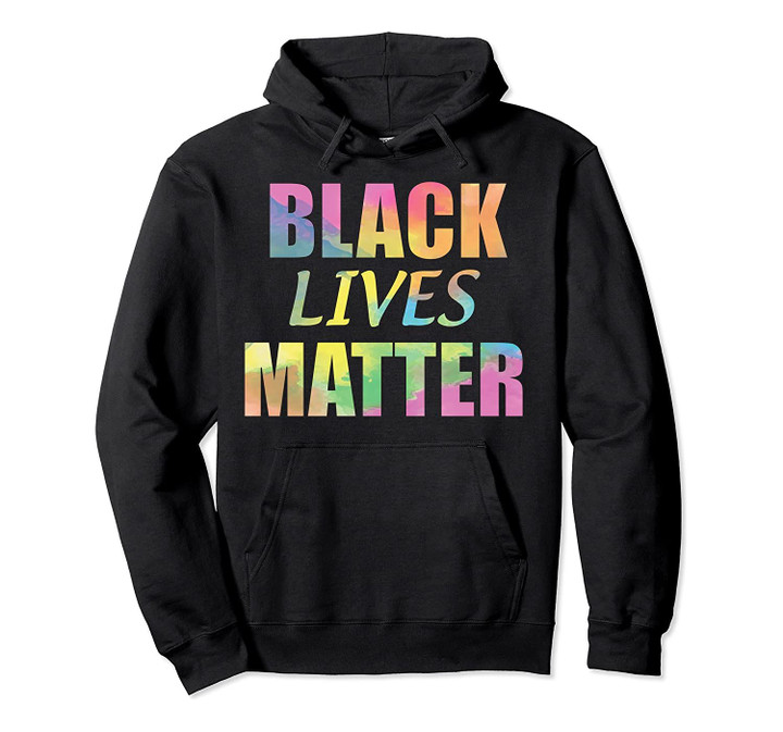 Black Lives Matter- tie-dye lettering Men Women & Kids sizes Pullover Hoodie, T-Shirt, Sweatshirt