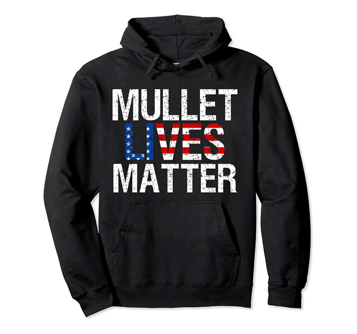 Mullet Lives Matter Shirt Funny Redneck Gift T-Shirt Pullover Hoodie, T-Shirt, Sweatshirt