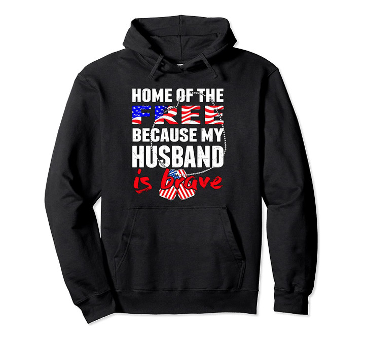 My Husband Is Brave Home Of The Free - Proud Army Wife Gift Pullover Hoodie, T-Shirt, Sweatshirt