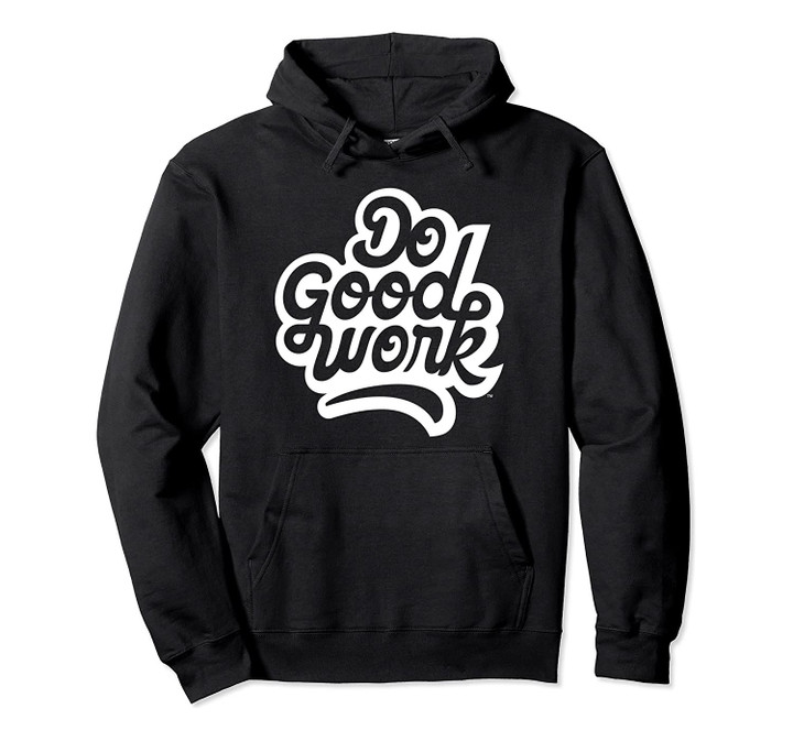 Do Good Work Design Series 1 (Large Design) Pullover Hoodie, T-Shirt, Sweatshirt