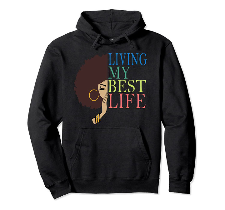 Living My Best Life Hoodie For Women Black Afro Queen Gift, T-Shirt, Sweatshirt