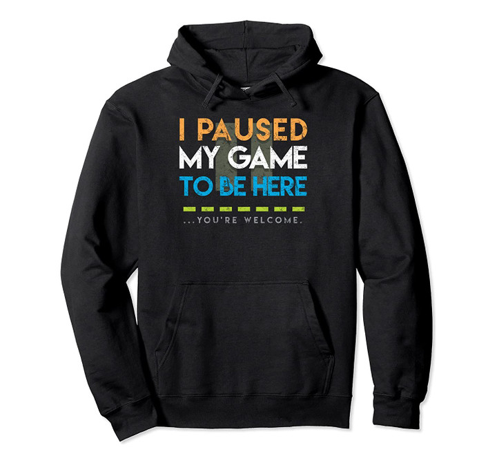 I Paused My Game Video Game Player Distressed Hoodie, T-Shirt, Sweatshirt