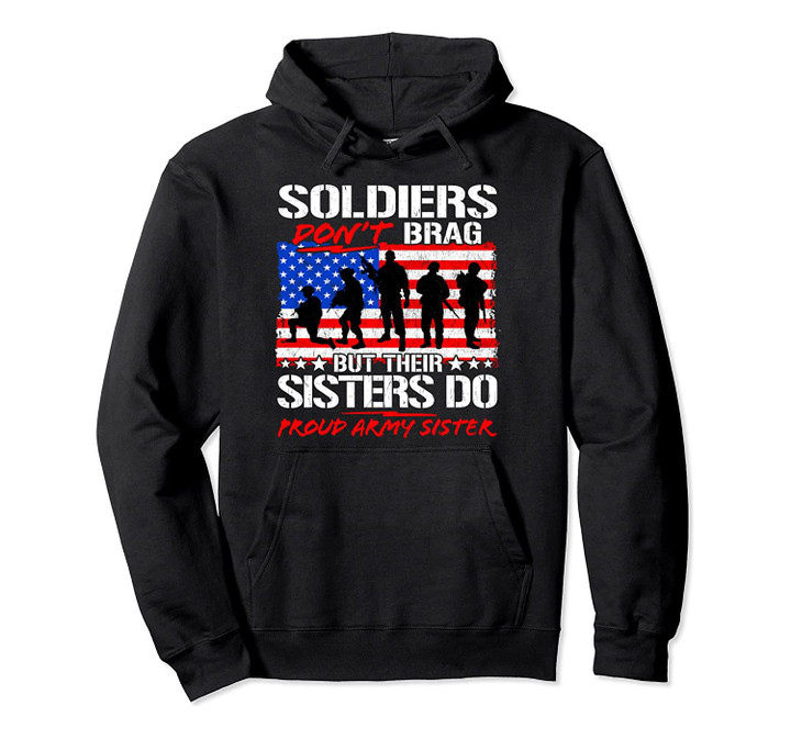 Proud Army Sister Soldiers Don't Brag Military Sibling Gift Pullover Hoodie, T-Shirt, Sweatshirt