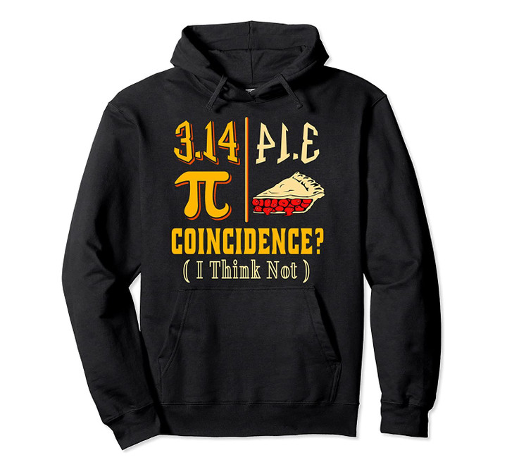 3.14 Pi Equals Pie Funny Pi Day Math Teacher Geek Gift Idea Pullover Hoodie, T-Shirt, Sweatshirt