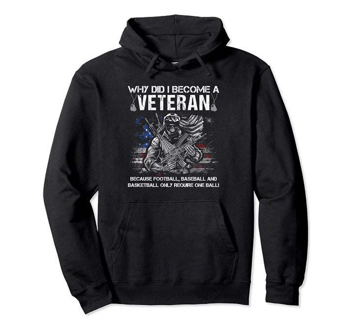 Why Did I Become A Veteran Funny Gift Christmas, Veteran Day Pullover Hoodie, T-Shirt, Sweatshirt