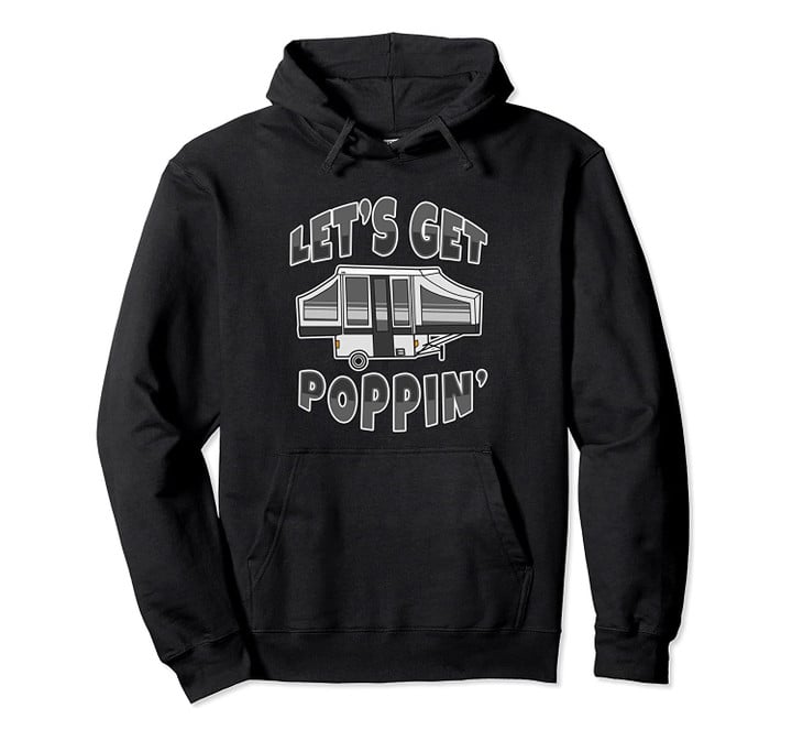 Pop Up Camper Let's Get Poppin' Funny Camper Gift Pullover Hoodie, T-Shirt, Sweatshirt