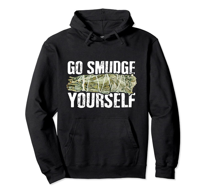 Go Smudge Yourself - Incense & Smudging Funny Pullover Hoodie, T-Shirt, Sweatshirt