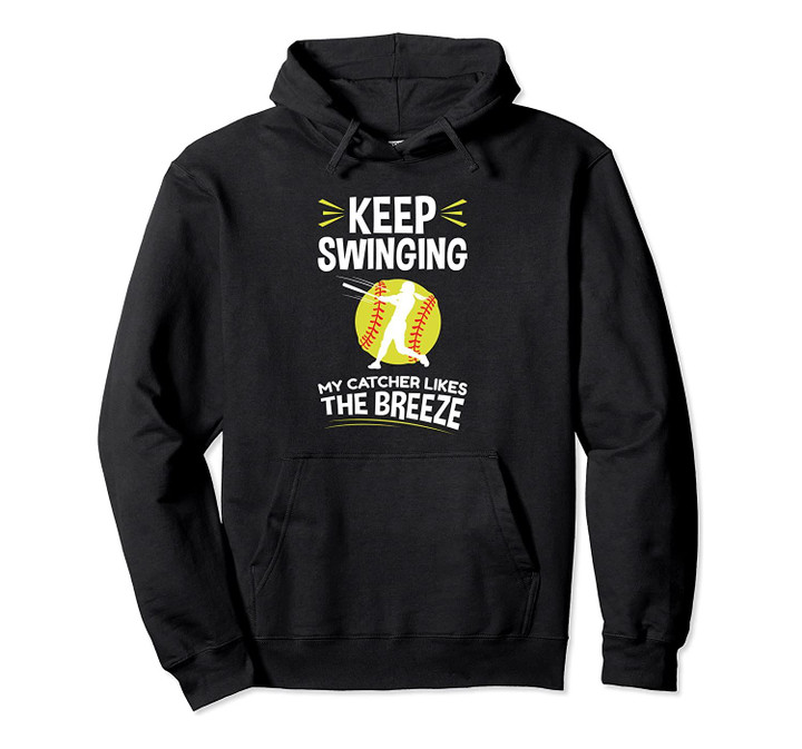 Keep Swinging My Catcher Likes The Breeze - Softball Pitcher Pullover Hoodie, T-Shirt, Sweatshirt