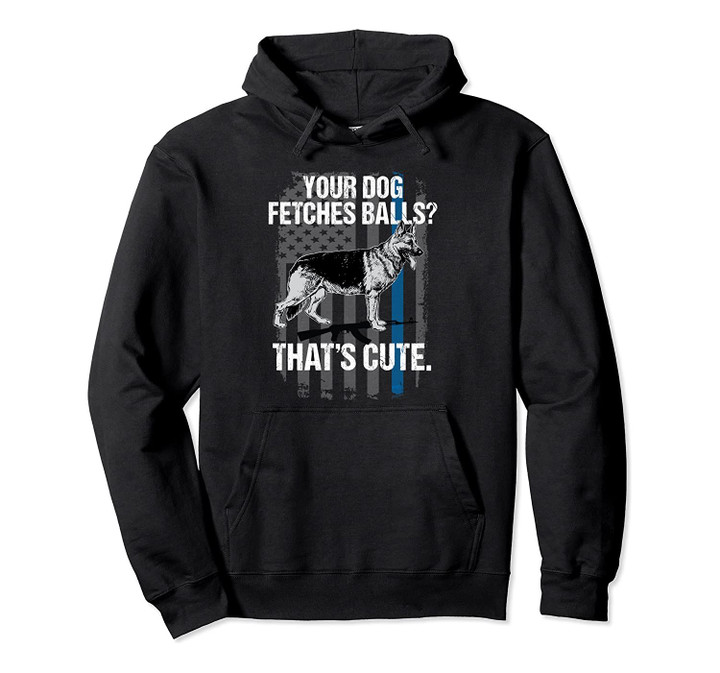 Funny Police K9 Unit Dog Canine Hoodie Thin Blue Line Gift, T-Shirt, Sweatshirt