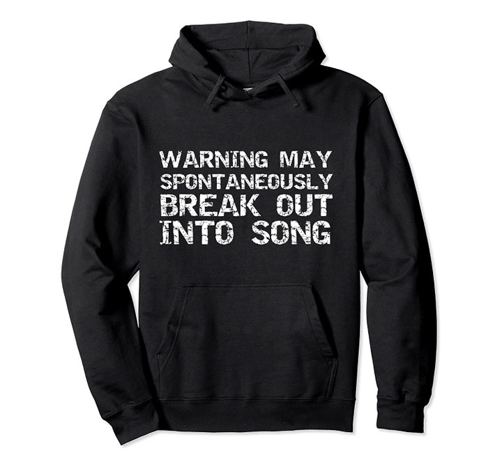 Musical Saying Warning May Spontaneously Break Out into Song Pullover Hoodie, T-Shirt, Sweatshirt