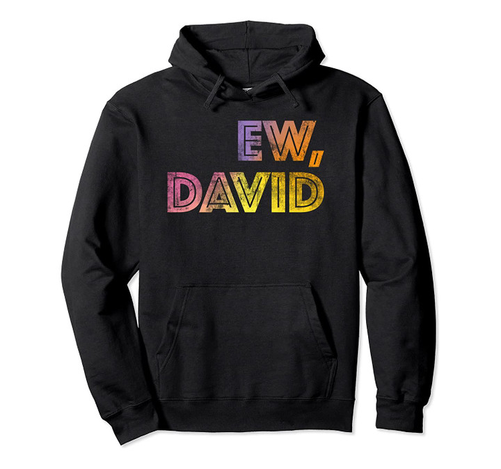 Ew, David T-Shirt | Birthday Gift for Men and Women, T-Shirt, Sweatshirt