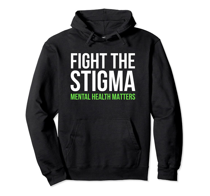 Fight The Stigma - Mental Health Matters Pullover Hoodie, T-Shirt, Sweatshirt