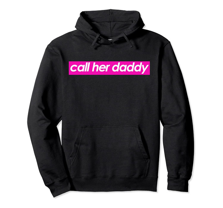 Call Her Daddy Pink Pullover Hoodie, T-Shirt, Sweatshirt