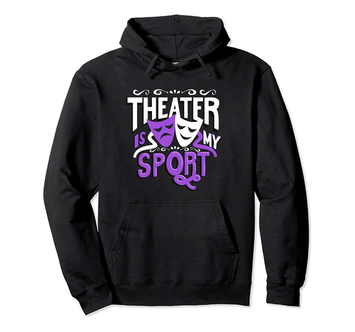 Theater Is My Sport Theater Nerd Drama Rehearsal Hoodie, T-Shirt, Sweatshirt