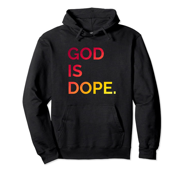 God is Dope Hoodie - #GodisDope Christian Birthday gift Pullover Hoodie, T-Shirt, Sweatshirt