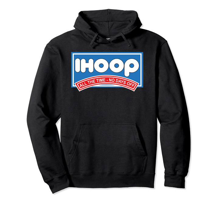 Ihoop All The TIme - No Days Off Basketball Pullover Hoodie, T-Shirt, Sweatshirt
