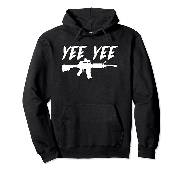 YEE YEE Cannon with M4 / AR-15 Pullover Hoodie, T-Shirt, Sweatshirt