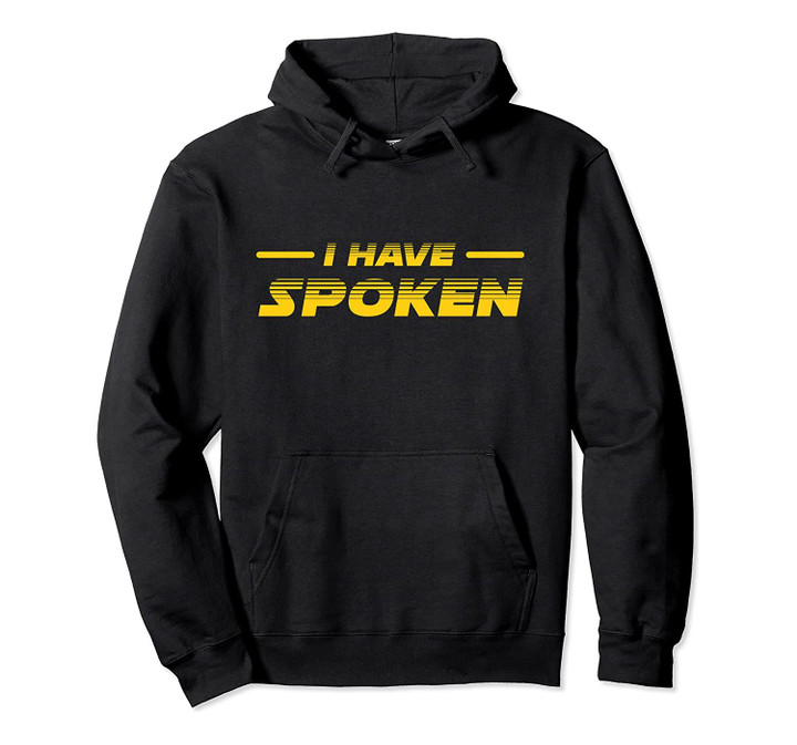 I Have Spoken Pullover Hoodie, T-Shirt, Sweatshirt