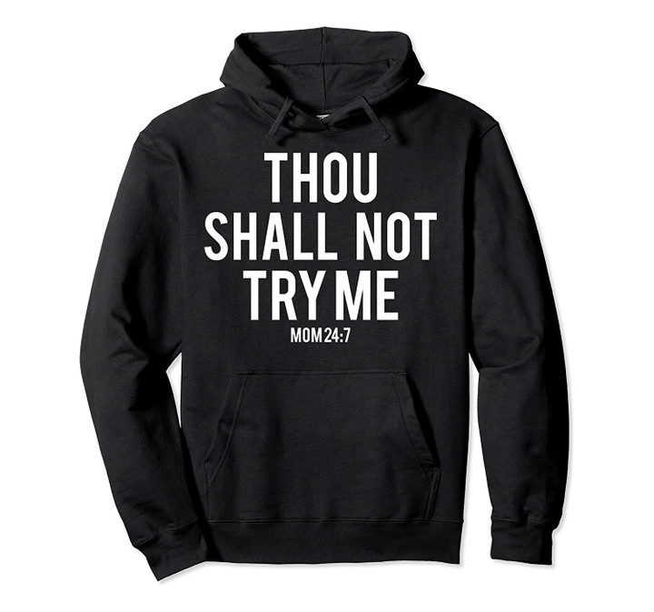 Thou Shall Not Try Me Hoodie Funny Mom Saying Mood 24:7, T-Shirt, Sweatshirt