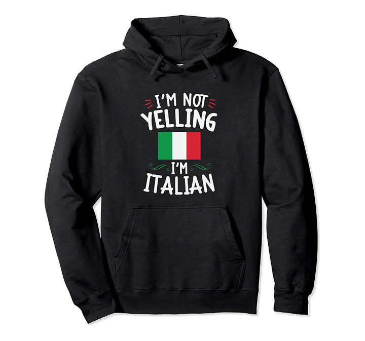 I'm Not Yelling I'm Italian Funny Loud Family Hoodie, T-Shirt, Sweatshirt