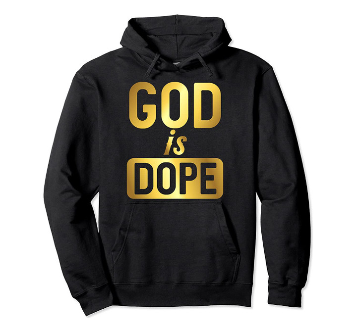 God Is Dope Christianity Hoodie, Christian Hoodie Pullover Hoodie, T-Shirt, Sweatshirt