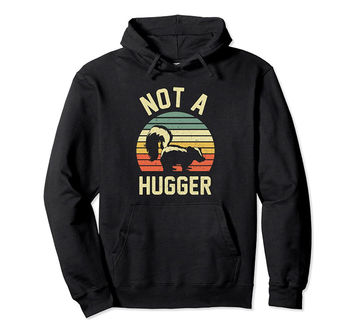 Vintage Not A Hugger Hoodie - Skunk Sweatshirt - Skunk Pullover Hoodie, T-Shirt, Sweatshirt