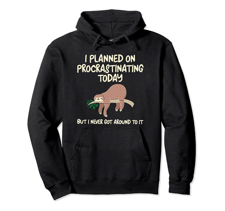 Lazy Sloth Meme Funny Procrastination Gift Tired Life Pullover Hoodie, T-Shirt, Sweatshirt
