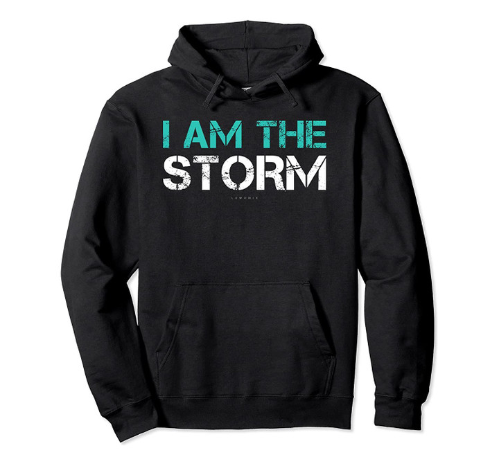 Motivational Hoodies: I Am The Storm Hoodie. Motivation Gift Pullover Hoodie, T-Shirt, Sweatshirt