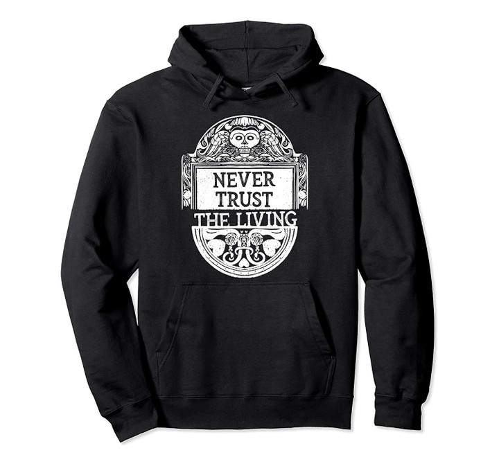 Never Trust the Living Death Occult Clothing Goth Gift Pullover Hoodie, T-Shirt, Sweatshirt