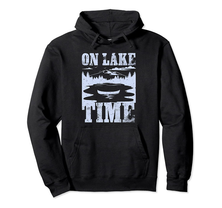 On Lake Time For Summer & Fishing Pullover Hoodie, T-Shirt, Sweatshirt
