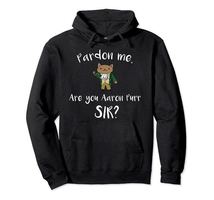 Are you Aaron Purr Sir? Funny Cat Hoodie Hooded Sweatshirt, T-Shirt, Sweatshirt