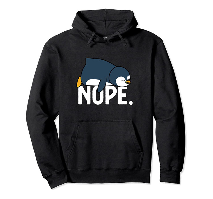 Nope Relaxed Not Today Funny Lazy Penguin Nope Meme Pullover Hoodie, T-Shirt, Sweatshirt